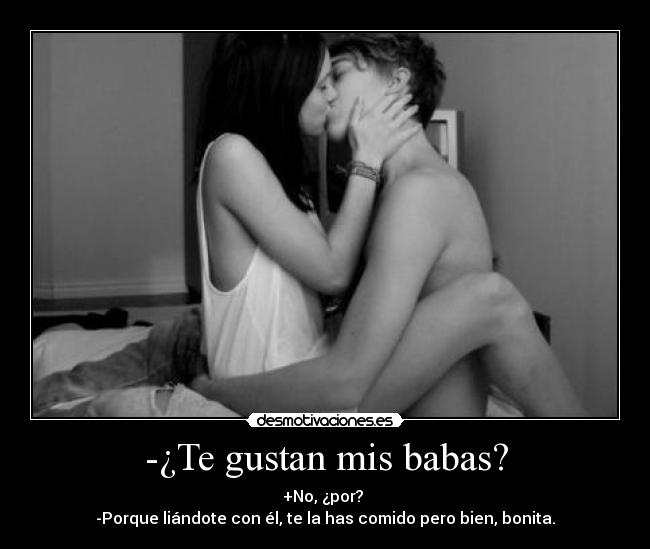 -¿Te gustan mis babas? - 