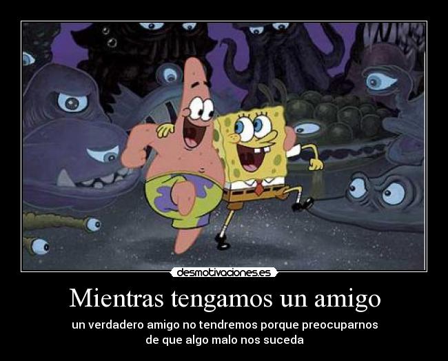 carteles buenos amigos bob and patric desmotivaciones