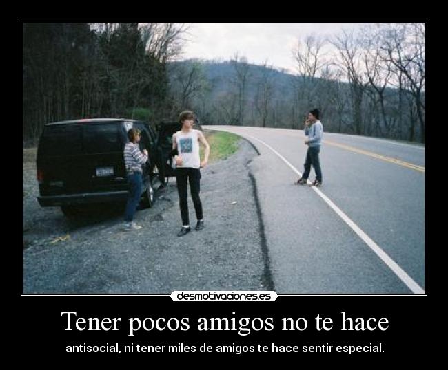 Tener pocos amigos no te hace - 