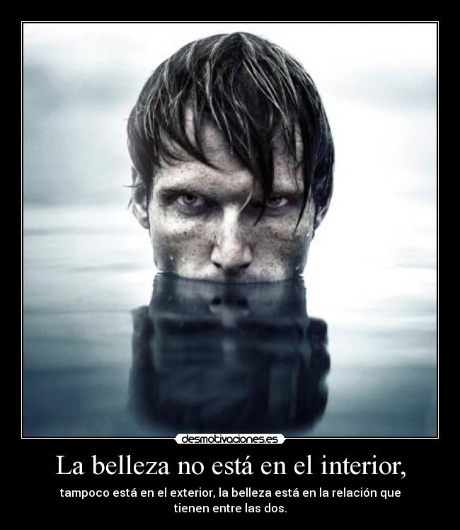 La belleza no está en el interior, -
