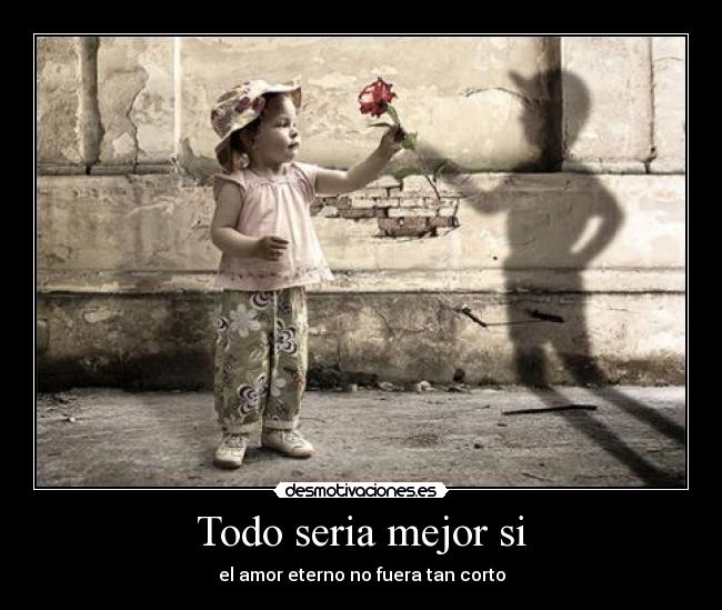 Todo seria mejor si -