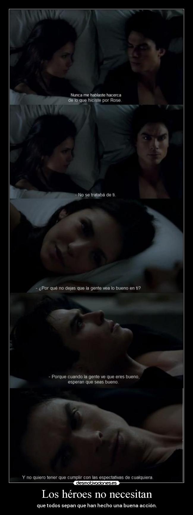Los héroes no necesitan - que todos sepan que han hecho una buena acción.