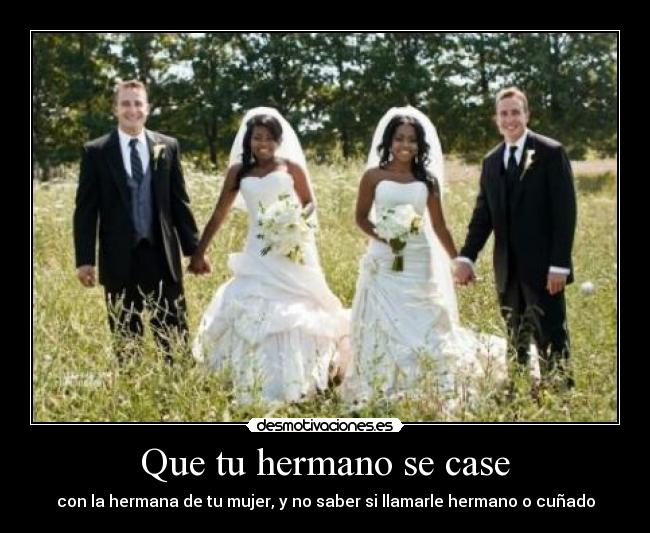 Que tu hermano se case - 