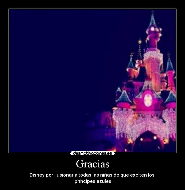 Gracias - Disney por ilusionar a todas las niñas de que exciten los 
príncipes azules