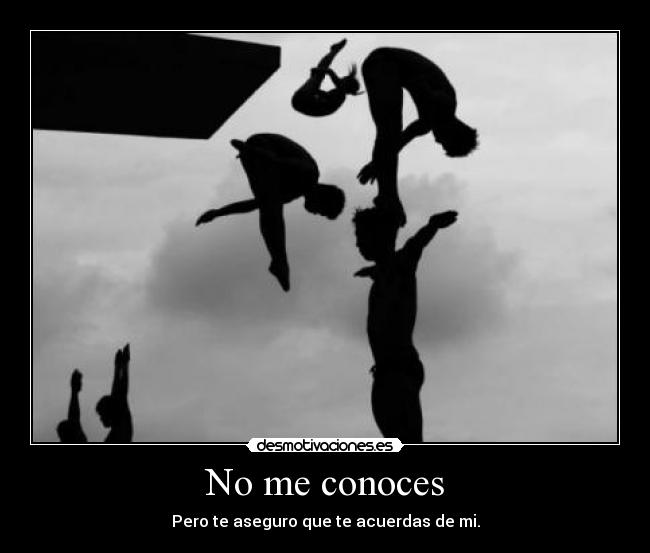 No me conoces - Pero te aseguro que te acuerdas de mi.