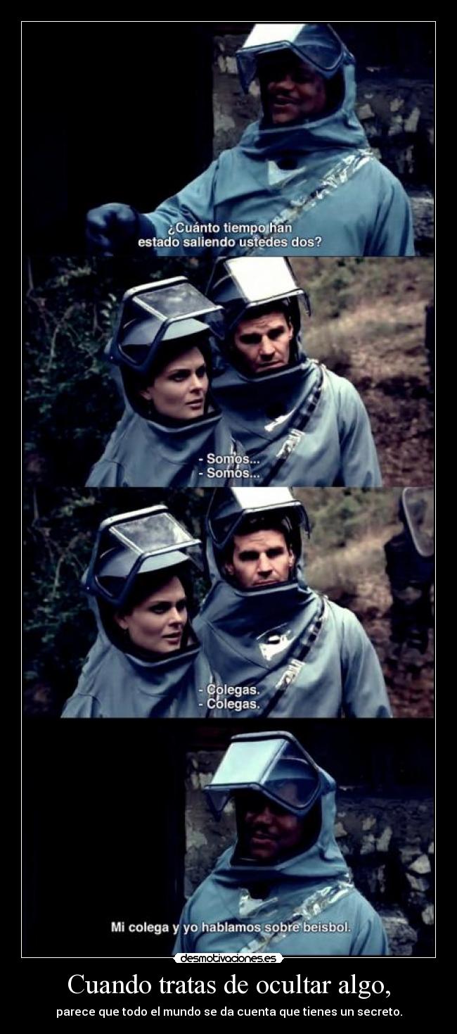 Cuando tratas de ocultar algo, - 