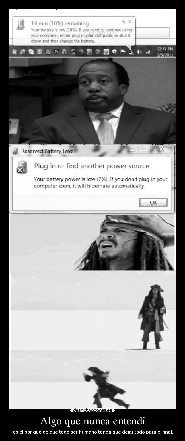 Algo que nunca entendí - es el por qué de que todo ser humano tenga que dejar todo para el final.