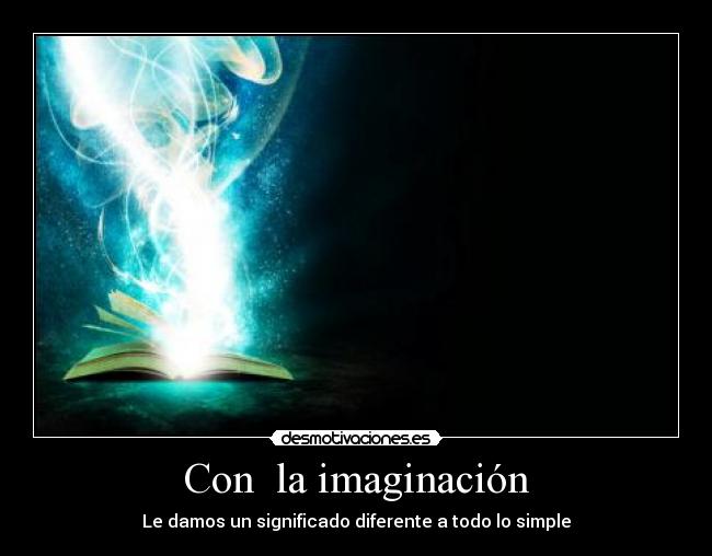 Con  la imaginación - Le damos un significado diferente a todo lo simple