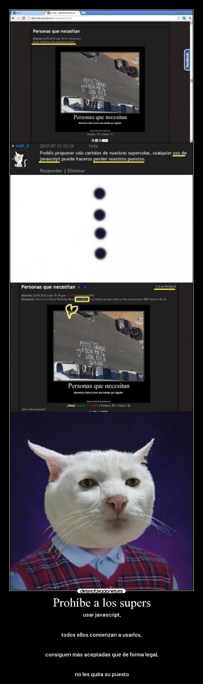 Prohíbe a los supers - usar javascript,


todos ellos comienzan a usarlos,


consiguen más aceptadas que de forma legal,


no les quita su puesto