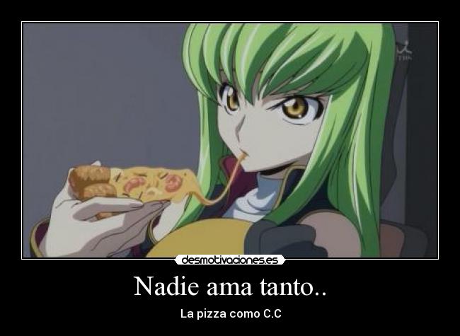 Nadie ama tanto.. - La pizza como C.C