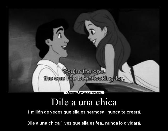 Dile a una chica - 1 millón de veces que ella es hermosa.. nunca te creerá.

Dile a una chica 1 vez que ella es fea.. nunca lo olvidará.