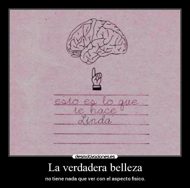 La verdadera belleza - no tiene nada que ver con el aspecto fìsico.