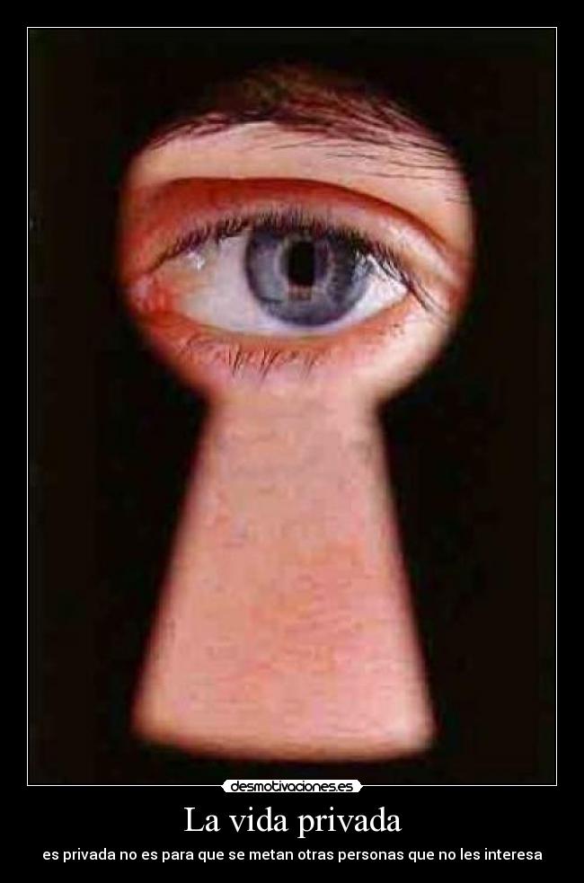 La vida privada - es privada no es para que se metan otras personas que no les interesa
