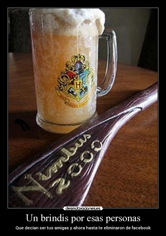 Un brindis por esas personas - Que decían ser tus amigas y ahora hasta te eliminaron de facebook
