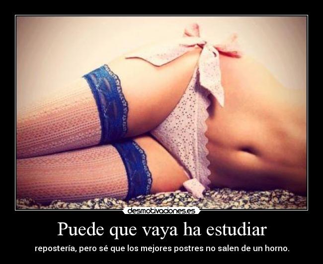 Puede que vaya ha estudiar -