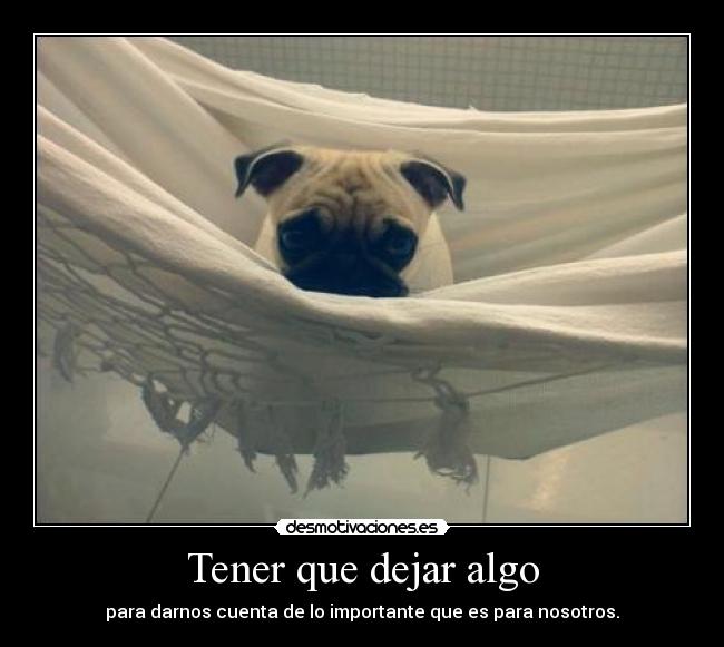 Tener que dejar algo -