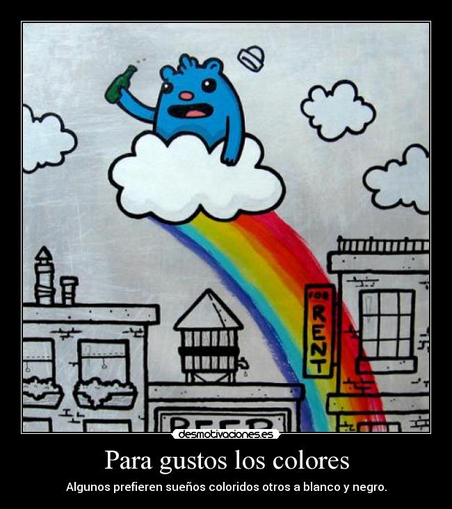 Para gustos los colores - Algunos prefieren sueños coloridos otros a blanco y negro.