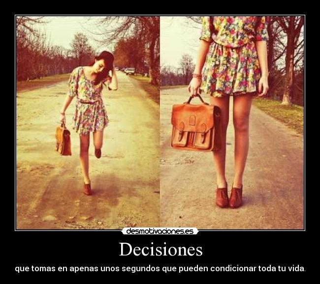 Decisiones - que tomas en apenas unos segundos que pueden condicionar toda tu vida.
