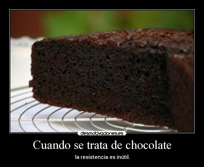 Cuando se trata de chocolate - la resistencia es inútil.