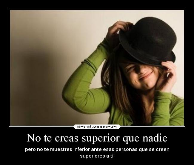 No te creas superior que nadie - 