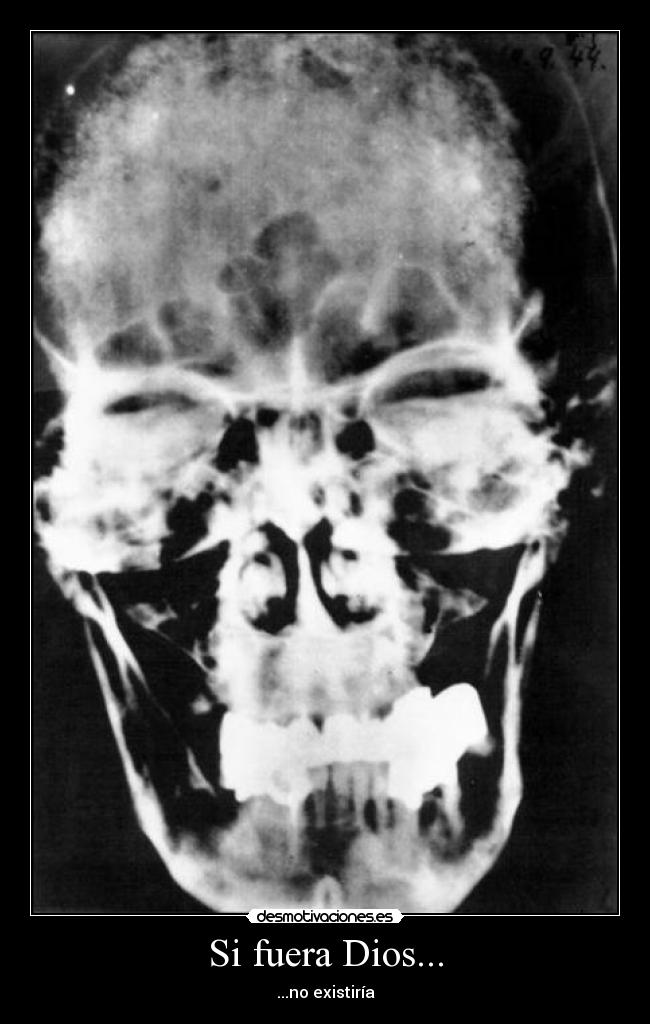 Si fuera Dios... - ...no existiría