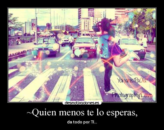 ~Quien menos te lo esperas, -
