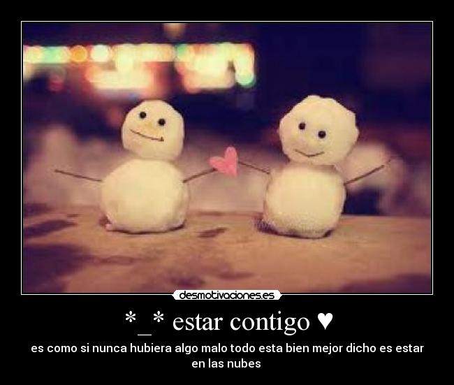 *_* estar contigo ♥ -