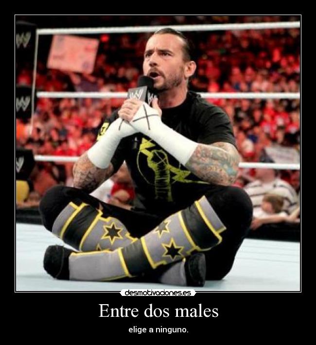 Entre dos males - elige a ninguno.