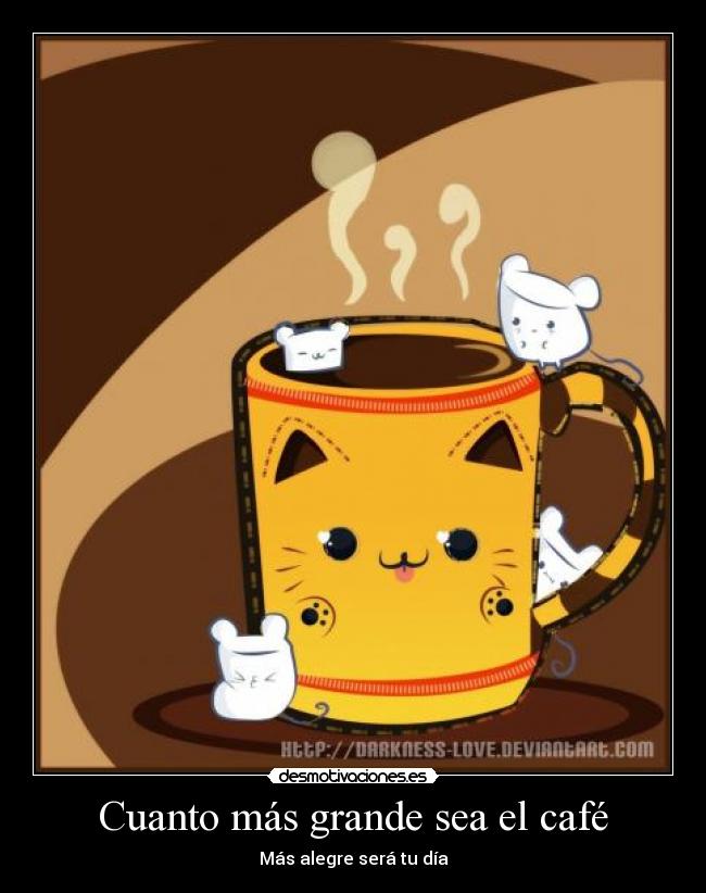 Cuanto más grande sea el café -