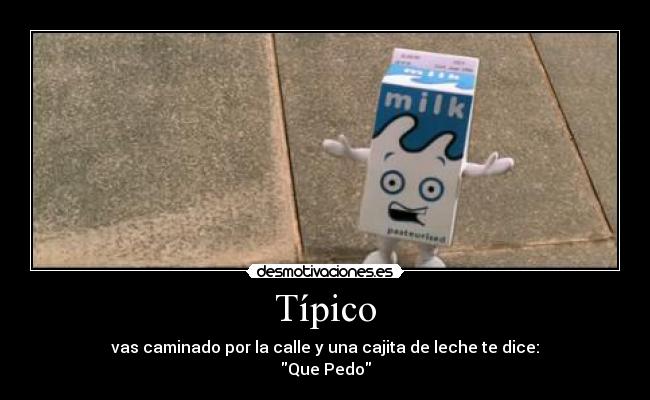 carteles vas caminado por calle una cajita leche dice desmotivaciones