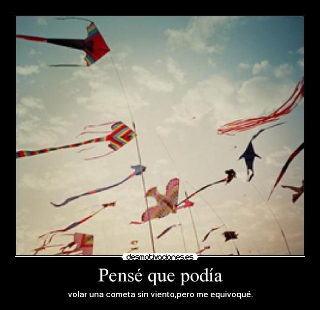 Pensé que podía - volar una cometa sin viento,pero me equivoqué.