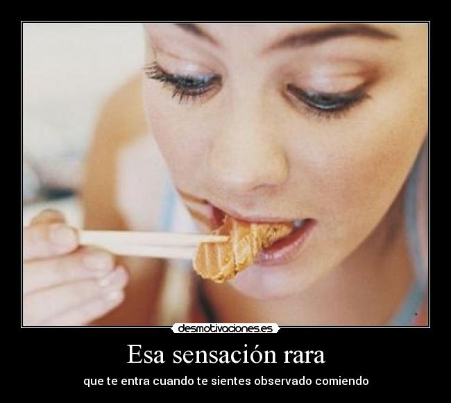 Esa sensación rara - que te entra cuando te sientes observado comiendo