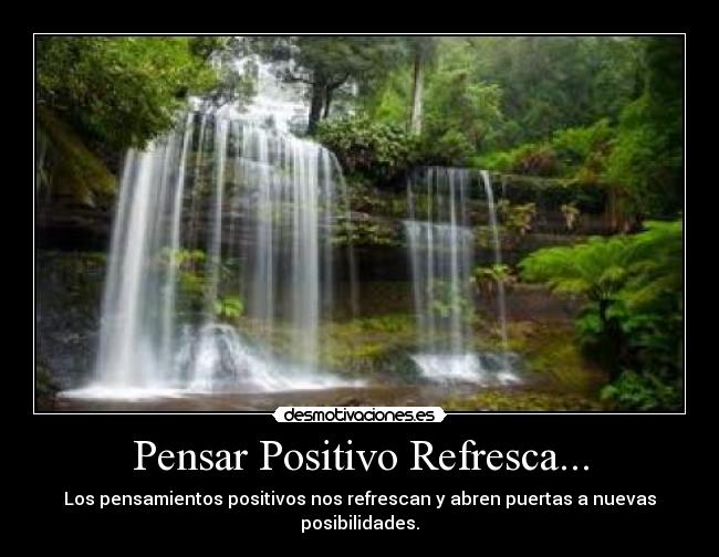 Pensar Positivo Refresca... - Los pensamientos positivos nos refrescan y abren puertas a nuevas posibilidades.