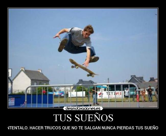TUS SUEÑOS - INTENTALO. HACER TRUCOS QUE NO TE SALGAN NUNCA PIERDAS TUS SUEÑOS