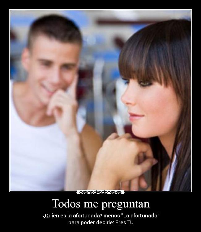 carteles todos preguntan quien afortunada menos afortunada eres desmotivaciones