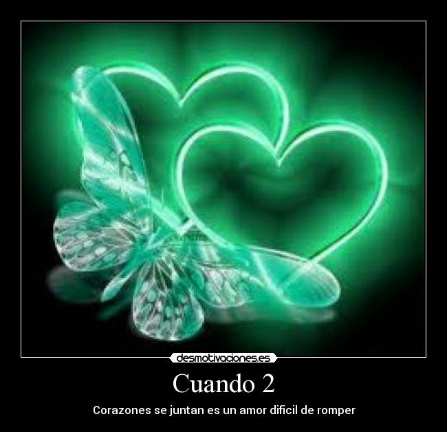 Cuando 2 - Corazones se juntan es un amor dificil de romper