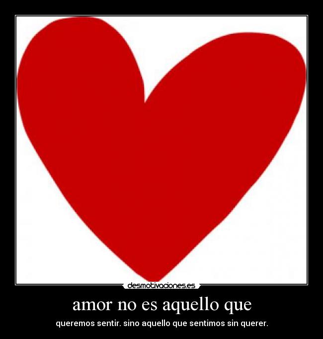 amor no es aquello que -