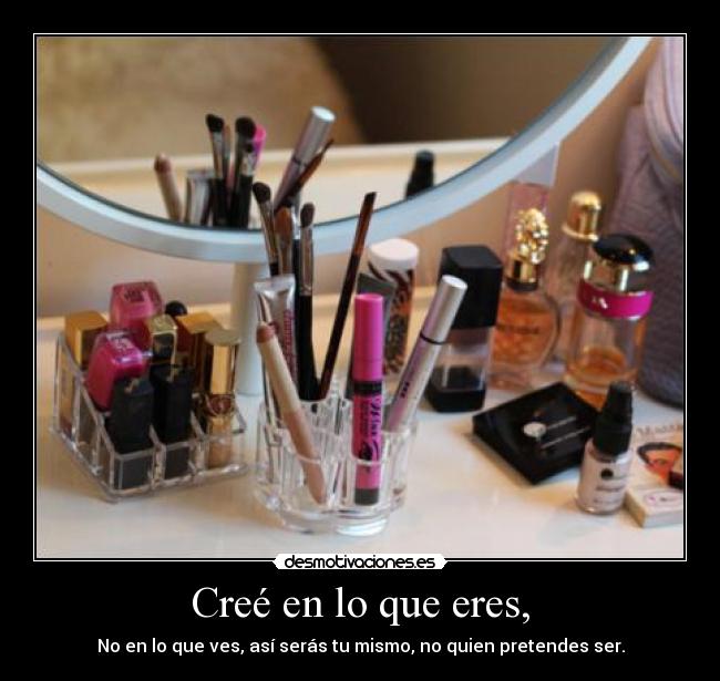 Creé en lo que eres, - 
