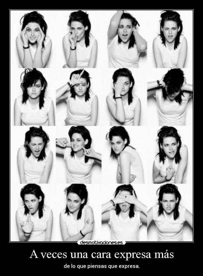 A veces una cara expresa más - de lo que piensas que expresa.