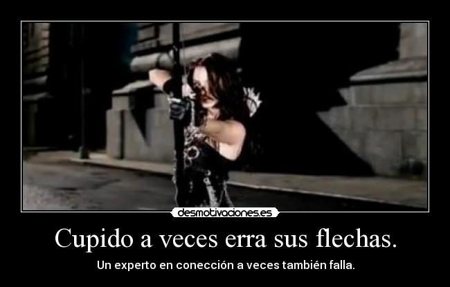 Cupido a veces erra sus flechas. - Un experto en conección a veces también falla.