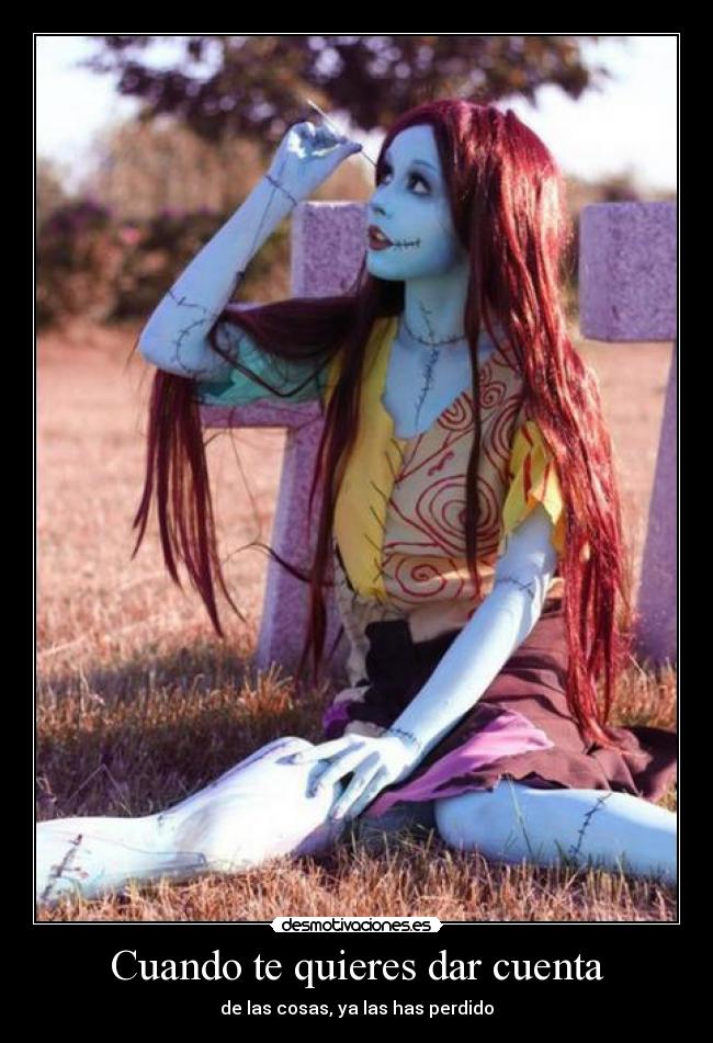 Cuando te quieres dar cuenta -
