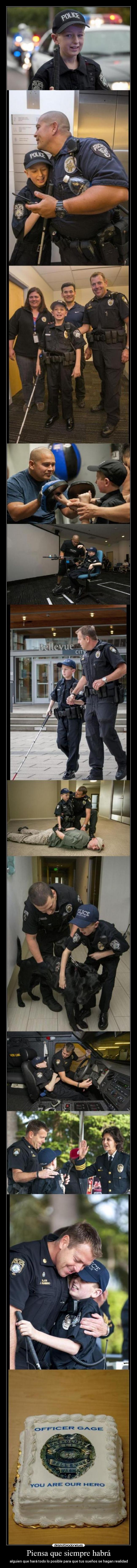 Piensa que siempre habrá - alguien que hará todo lo posible para que tus sueños se hagan realidad