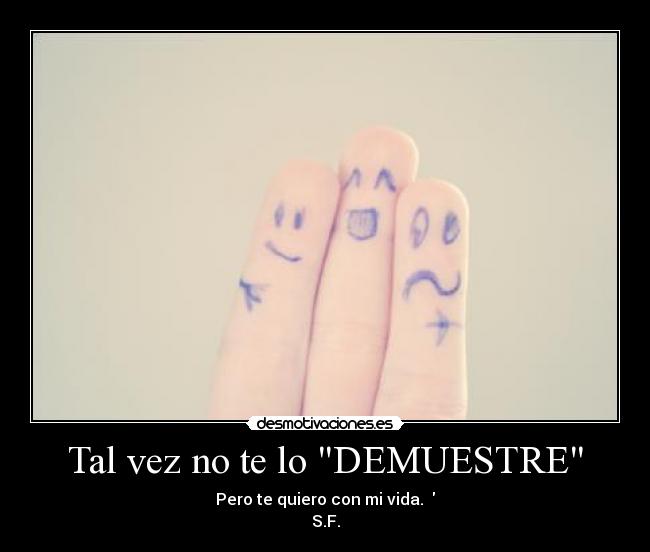 Tal vez no te lo DEMUESTRE -