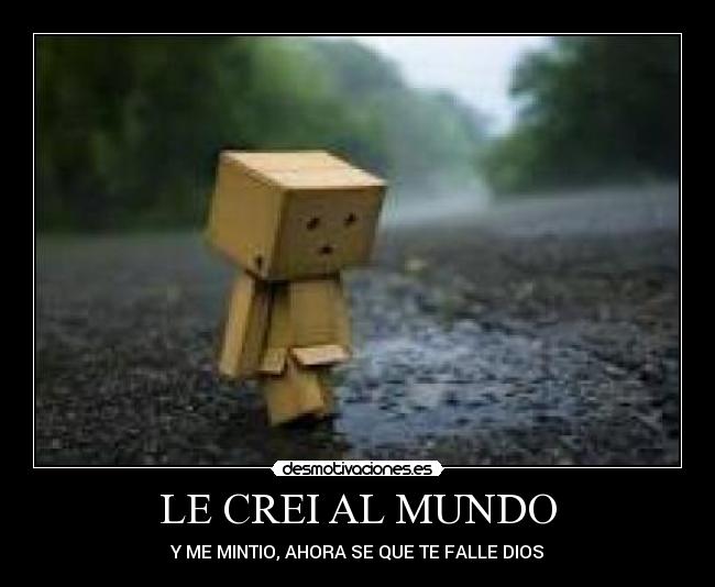 LE CREI AL MUNDO - Y ME MINTIO, AHORA SE QUE TE FALLE DIOS
