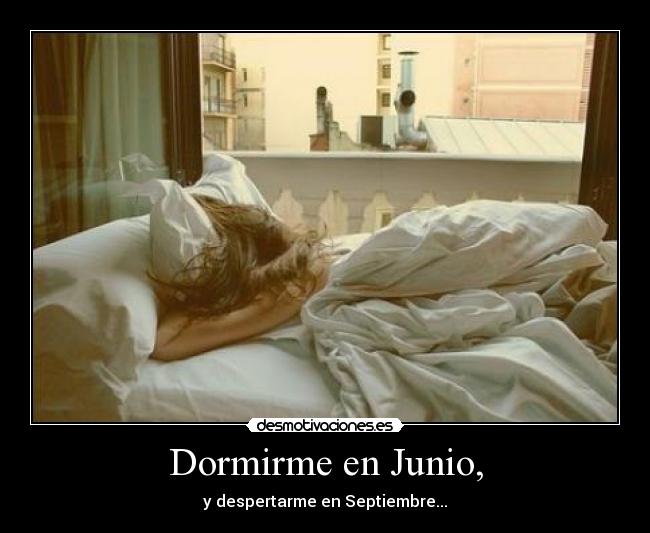 Dormirme en Junio, -