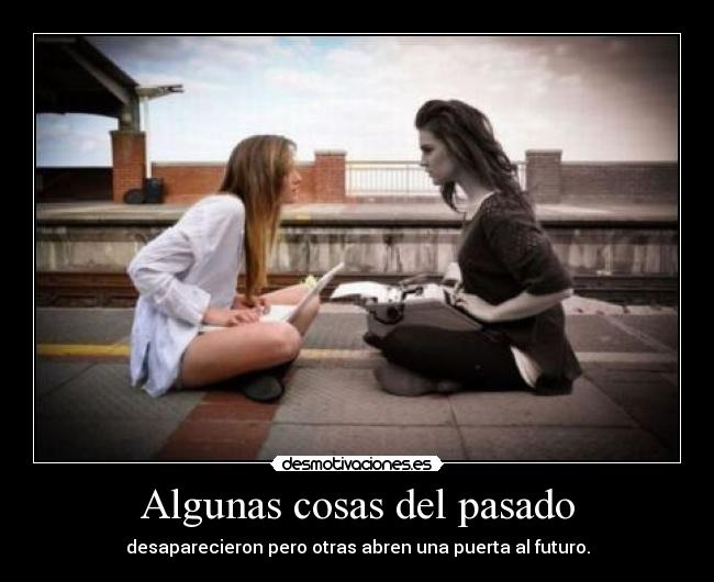 Algunas cosas del pasado - desaparecieron pero otras abren una puerta al futuro.