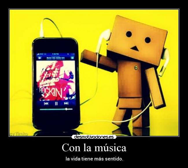 Con la música - la vida tiene más sentido.