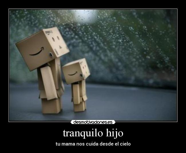 tranquilo hijo - tu mama nos cuida desde el cielo