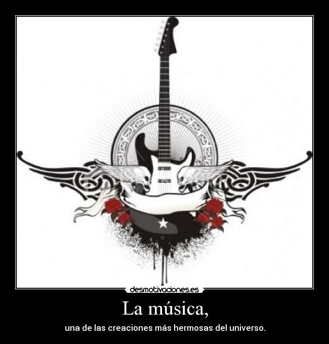 La música, - una de las creaciones más hermosas del universo.