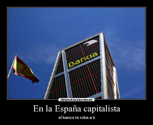 En la España capitalista - el banco te roba a ti